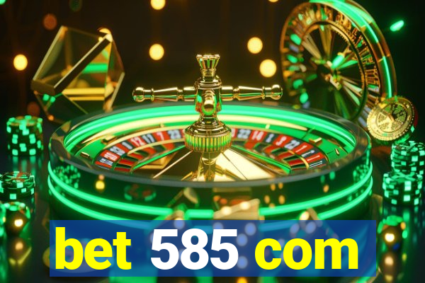 bet 585 com